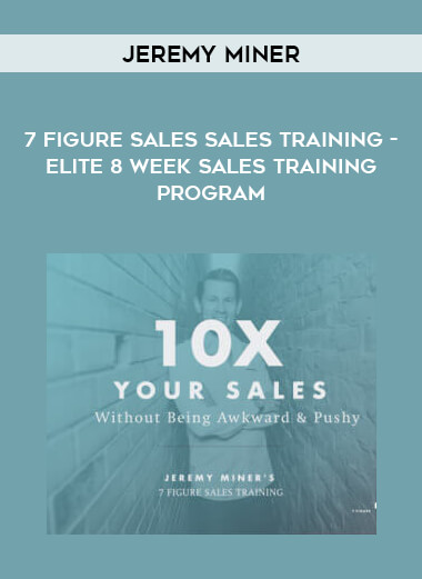 Jeremy Miner- 7 Figure Sales Sales Training - Elite 8 Week Sales Training Program courses available download now.