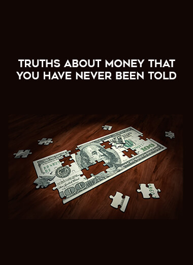 Truths About Money That You Have Never Been Told courses available download now.