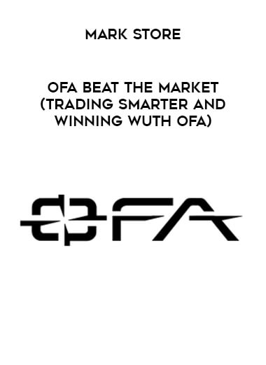 Mark Store - OFA Beat the Market ( Trading Smarter and Winning Wuth OFA ) courses available download now.