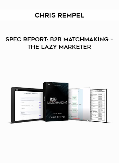 Chris Rempel - Spec Report: B2B Matchmaking - The Lazy Marketer courses available download now.