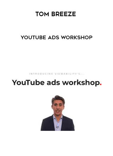 Tom Breeze - YouTube Ads Workshop courses available download now.
