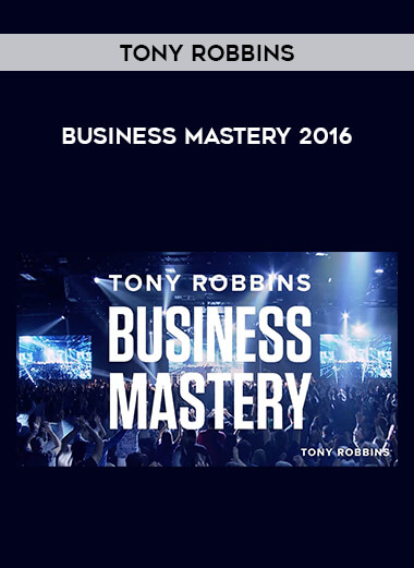 Tony Robbins - Business Mastery 2016 courses available download now.