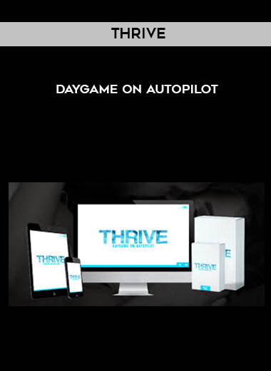 Thrive - Daygame on Autopilot courses available download now.