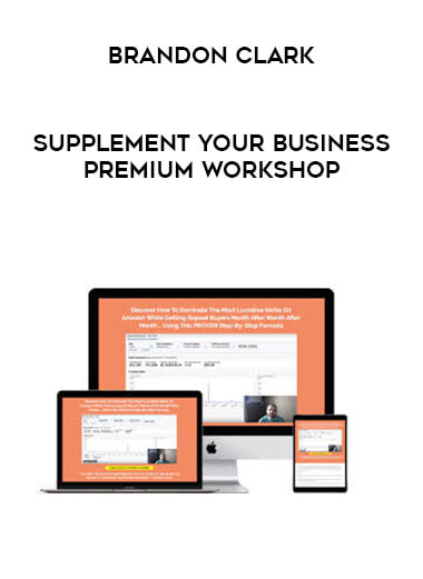 Brandon Clark - Supplement Your Business Premium Workshop courses available download now.