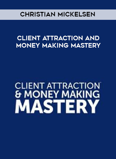 Christian Mickelsen - Client Attraction And Money Making Mastery courses available download now.