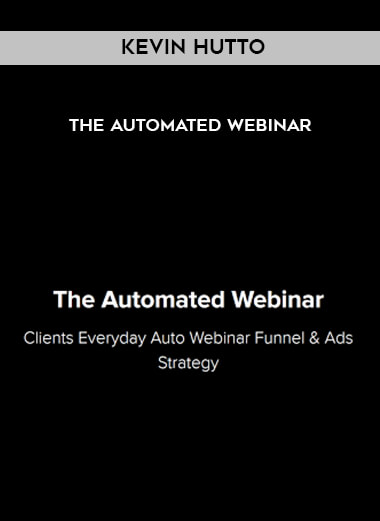 Kevin Hutto - The Automated Webinar courses available download now.