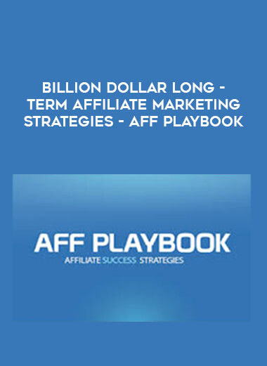 Billion Dollar Long - Term Affiliate Marketing Strategies - Aff Playbook courses available download now.