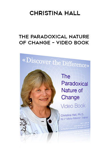 Christina Hall – The Paradoxical Nature of Change – Video Book courses available download now.