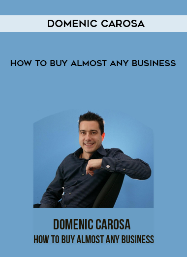 Domenic Carosa – How to Buy Almost Any Business courses available download now.