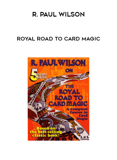 R. Paul Wilson - Royal Road to Card Magic courses available download now.