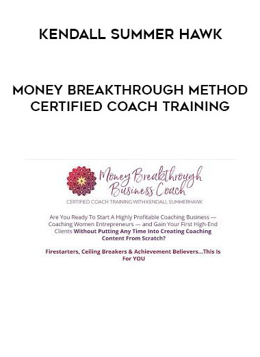 Kendall SummerHawk - Money Breakthrough Method Certified Coach Training courses available download now.