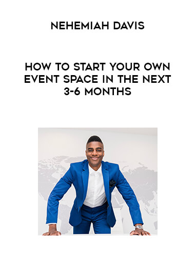 Nehemiah Davis - How to start your own event space in the next 3-6 months courses available download now.