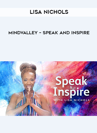 Lisa Nichols – Mindvalley – Speak and Inspire courses available download now.