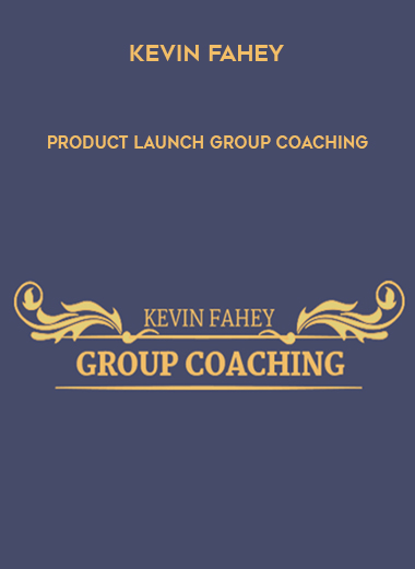 Kevin Fahey – Product Launch Group Coaching courses available download now.