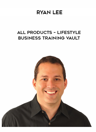 Ryan Lee – All products – Lifestyle Business Training Vault courses available download now.