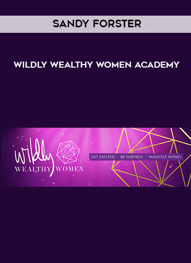 Sandy Forster – Wildly Wealthy Women Academy courses available download now.